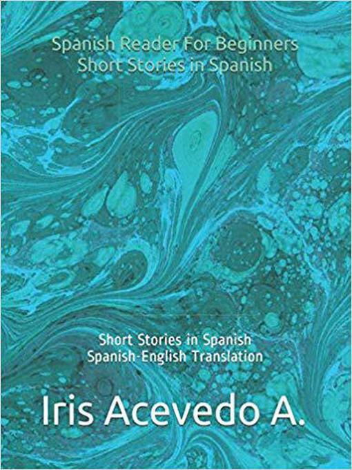 Title details for Spanish Reader for Beginners-Short Stories in Spanish by Iris Acevedo A. - Available